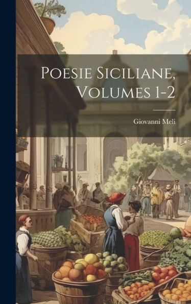 Poesie Siciliane, Volumes 1-2 (Italian Edition) - 9781019442364
