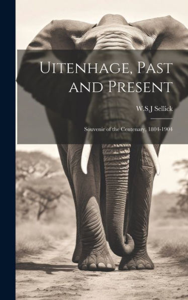 Uitenhage, Past And Present: Souvenir Of The Centenary, 1804-1904