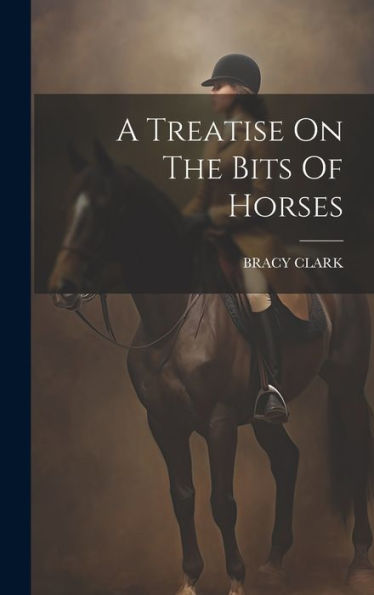 A Treatise On The Bits Of Horses