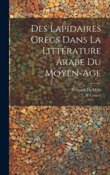 Des Lapidaires Grecs Dans La Littérature Arabe Du Moyen-Age (French Edition) - 9781019443293