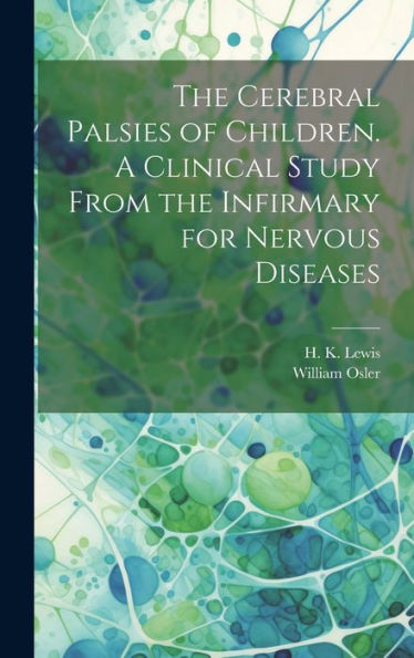 The Cerebral Palsies Of Children. A Clinical Study From The Infirmary For Nervous Diseases