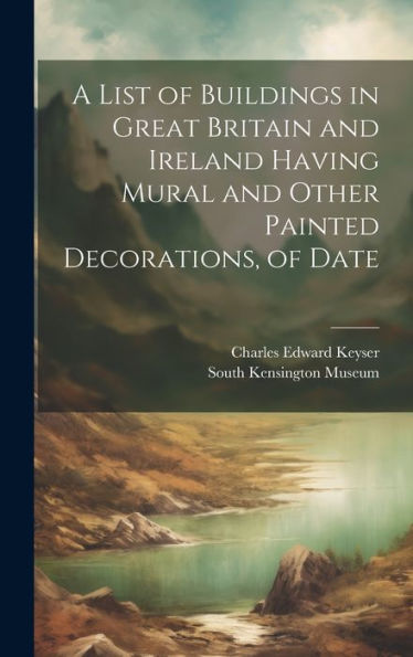 A List Of Buildings In Great Britain And Ireland Having Mural And Other Painted Decorations, Of Date