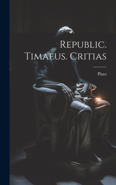 Republic. Timaeus. Critias