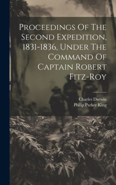 Proceedings Of The Second Expedition, 1831-1836, Under The Command Of Captain Robert Fitz-Roy