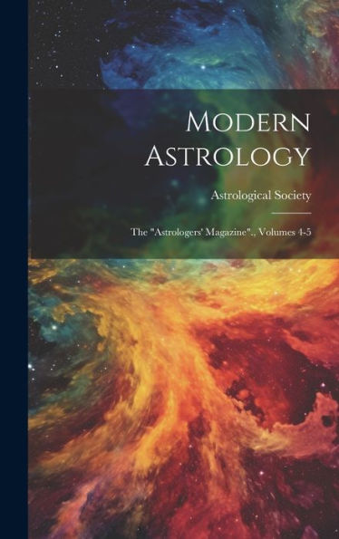 Modern Astrology: The "Astrologers' Magazine"., Volumes 4-5