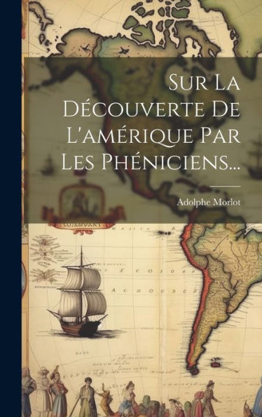 Sur La Découverte De L'Amérique Par Les Phéniciens... (French Edition)