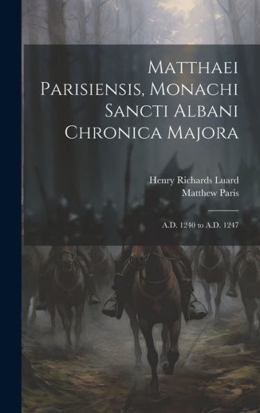 Matthaei Parisiensis, Monachi Sancti Albani Chronica Majora: A.D. 1240 To A.D. 1247 (Spanish Edition) - 9781019445792