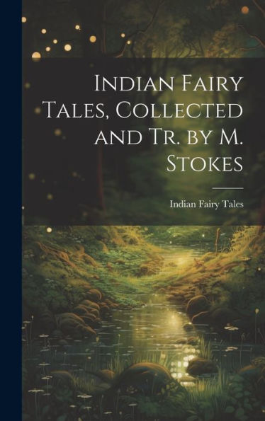 Indian Fairy Tales, Collected And Tr. By M. Stokes - 9781019446096