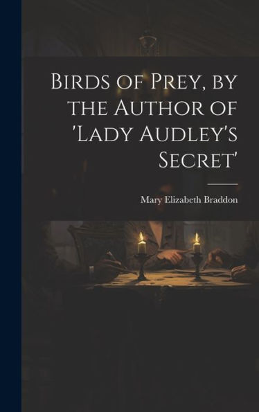 Birds Of Prey, By The Author Of 'Lady Audley's Secret' - 9781019446416