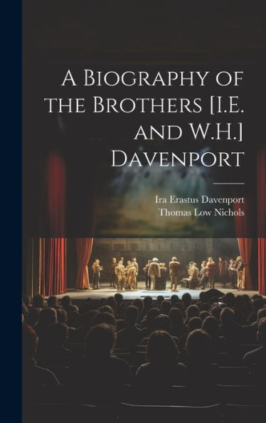 A Biography Of The Brothers [I.E. And W.H.] Davenport