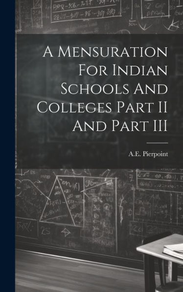 A Mensuration For Indian Schools And Colleges Part Ii And Part Iii