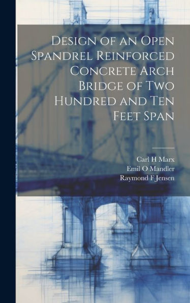 Design Of An Open Spandrel Reinforced Concrete Arch Bridge Of Two Hundred And Ten Feet Span