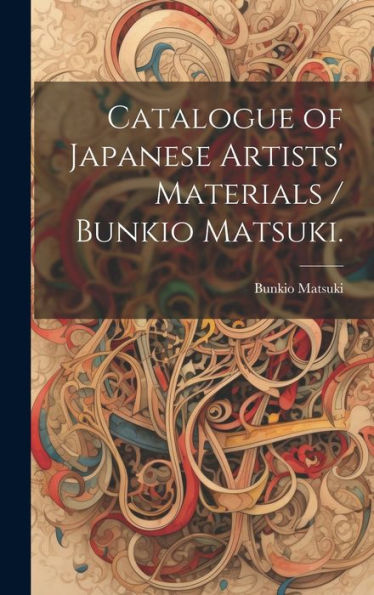Catalogue Of Japanese Artists' Materials / Bunkio Matsuki.