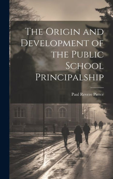 The Origin And Development Of The Public School Principalship