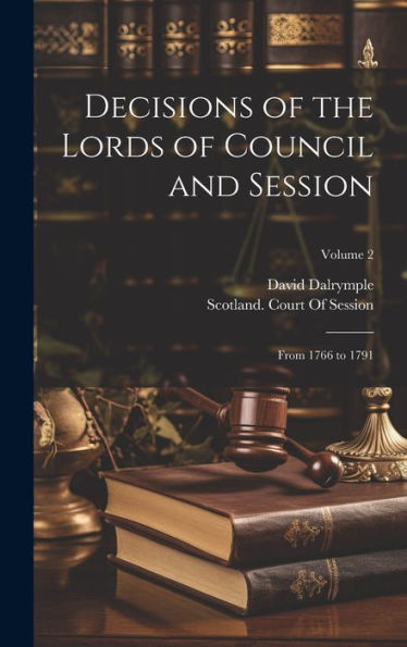 Decisions Of The Lords Of Council And Session: From 1766 To 1791; Volume 2 - 9781020253430