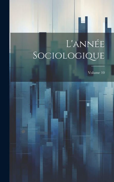 L'Année Sociologique; Volume 10 (French Edition) - 9781020253515