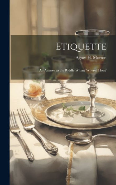 Etiquette: An Answer To The Riddle When? Where? How? - 9781020253683