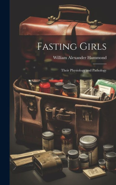 Fasting Girls: Their Physiology And Pathology - 9781020254710