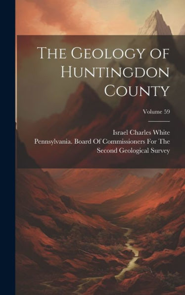 The Geology Of Huntingdon County; Volume 59 - 9781020256271