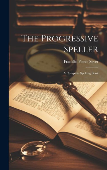 The Progressive Speller: A Complete Spelling Book - 9781020257247