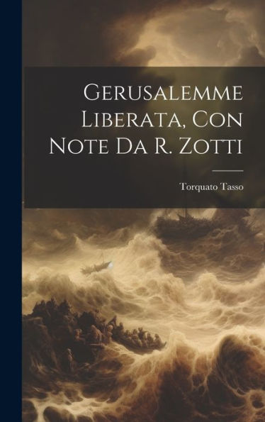 Gerusalemme Liberata, Con Note Da R. Zotti (Italian Edition) - 9781020261152