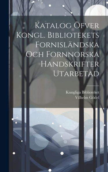 Katalog Öfver Kongl. Bibliotekets Fornisländska Och Fornnorska Handskrifter Utarbetad (Icelandic Edition) - 9781020262289