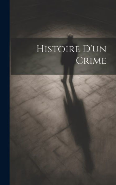 Histoire D'Un Crime (French Edition) - 9781020263293