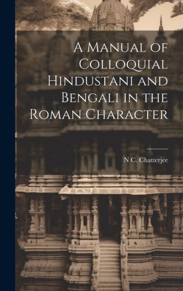 A Manual Of Colloquial Hindustani And Bengali In The Roman Character - 9781020263828