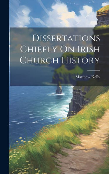 Dissertations Chiefly On Irish Church History - 9781020263903