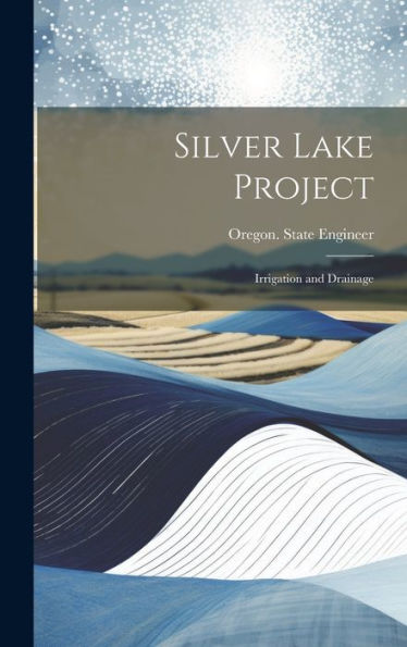 Silver Lake Project: Irrigation And Drainage - 9781020264788
