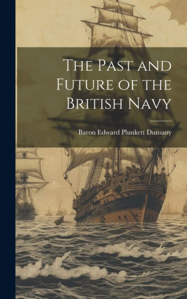The Past And Future Of The British Navy - 9781020264962