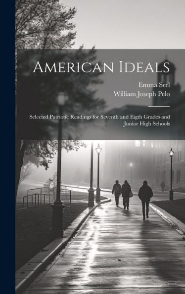 American Ideals: Selected Patriotic Readings For Seventh And Eigth Grades And Junior High Schools - 9781020265020