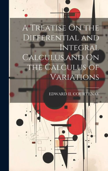 A Treatise On The Differential And Integral Calculus, And On The Calculus Of Variations - 9781020265778