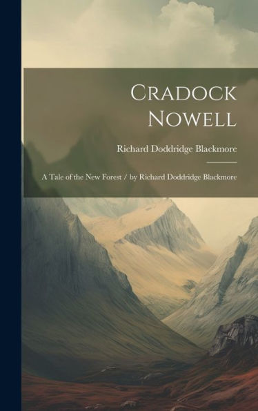Cradock Nowell: A Tale Of The New Forest / By Richard Doddridge Blackmore - 9781020266195
