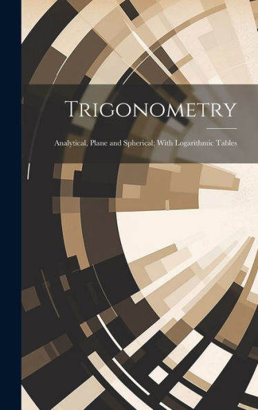 Trigonometry: Analytical, Plane And Spherical; With Logarithmic Tables - 9781020266287