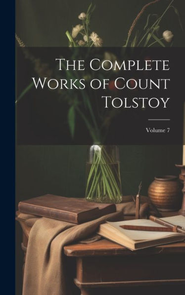 The Complete Works Of Count Tolstoy; Volume 7 - 9781020266478
