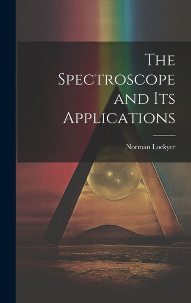 The Spectroscope And Its Applications - 9781020266621