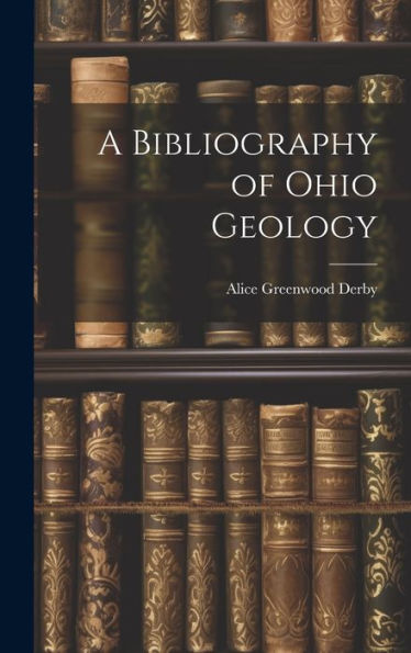 A Bibliography Of Ohio Geology - 9781020268229