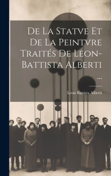 De La Statve Et De La Peintvre Traités De Leon-Battista Alberti ... (French Edition) - 9781020269172
