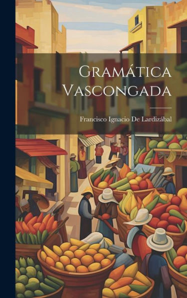 Gramática Vascongada (Basque Edition) - 9781020269226