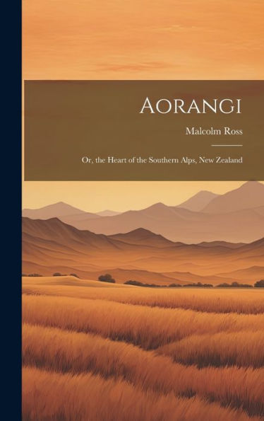 Aorangi: Or, The Heart Of The Southern Alps, New Zealand - 9781020269356