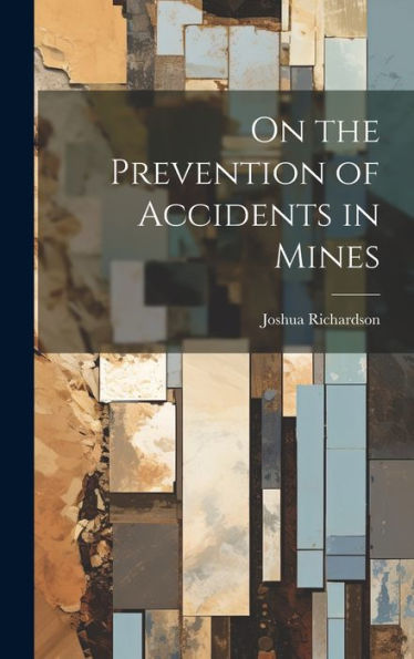 On The Prevention Of Accidents In Mines - 9781020269707