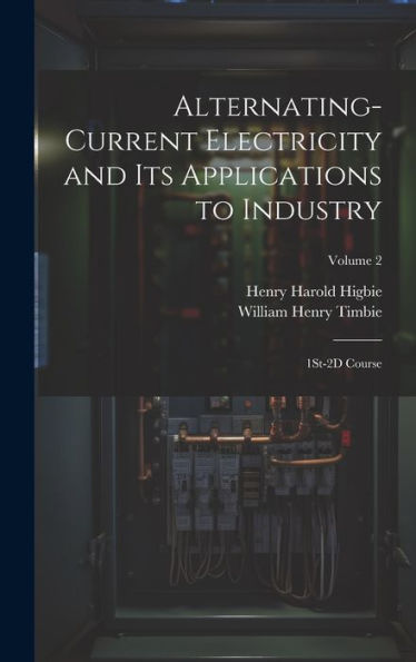 Alternating-Current Electricity And Its Applications To Industry: 1St-2D Course; Volume 2 - 9781020270031