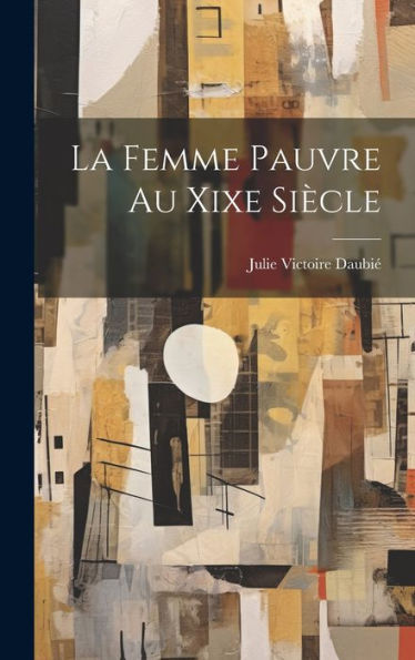 La Femme Pauvre Au Xixe Siècle (French Edition) - 9781020270901