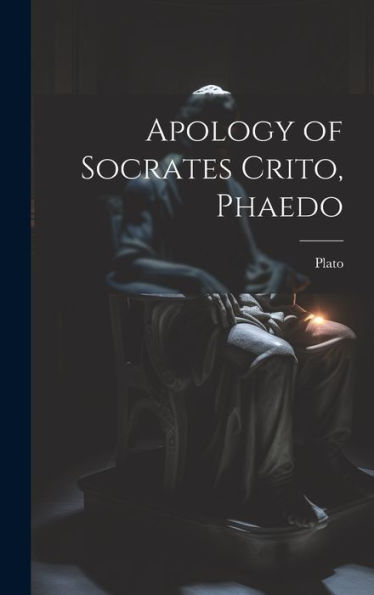 Apology Of Socrates Crito, Phaedo - 9781020271496