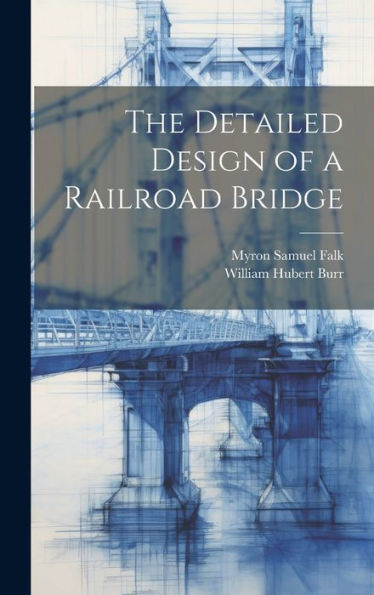 The Detailed Design Of A Railroad Bridge - 9781020272110