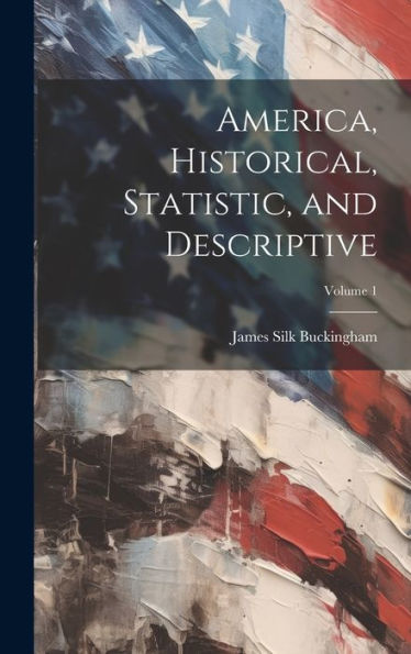America, Historical, Statistic, And Descriptive; Volume 1 - 9781020272561
