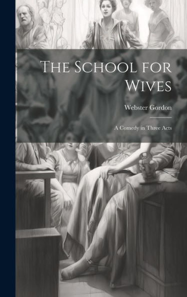 The School For Wives: A Comedy In Three Acts - 9781020273049