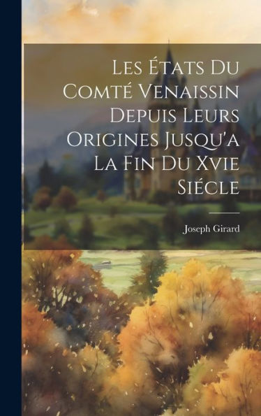 Les États Du Comté Venaissin Depuis Leurs Origines Jusqu'A La Fin Du Xvie Siécle (French Edition) - 9781020273100