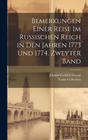 Bemerkungen Einer Reise Im Russischen Reich In Den Jahren 1773 Und 1774. Zweyter Band (German Edition) - 9781020273421